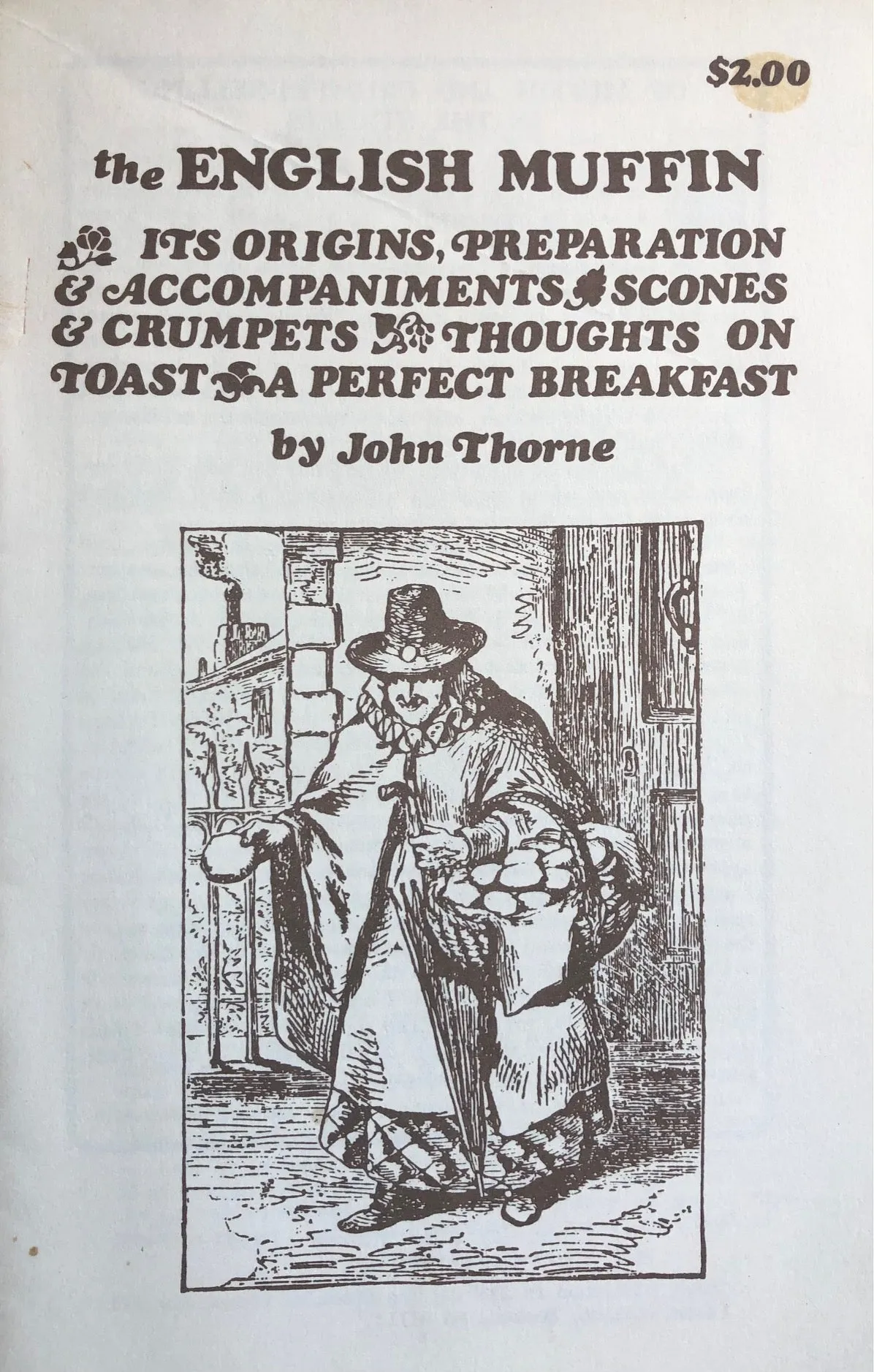 (Food Writing) John Thorne. The English Muffin: Its Origins; Preparation & Accompaniments; Scones & Crumpets; Thoughts on Toast; A Perfect Breakfast.